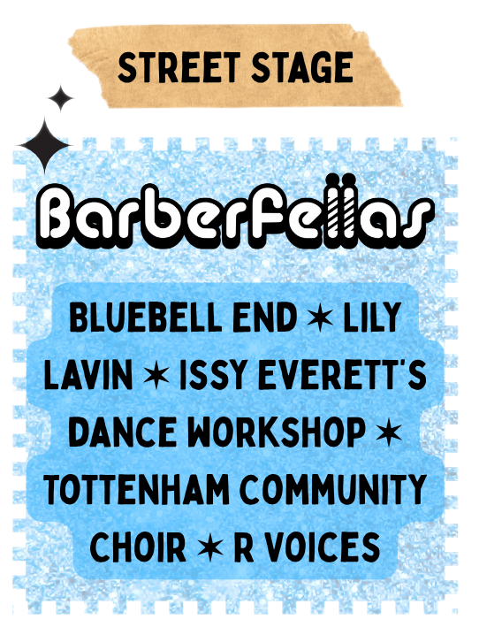 Barberfellas * Bluebell End ✶ Lily Lavin ✶ Issy Everett’s dance workshop ✶ Tottenham Community Choir ✶ R Voices